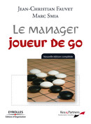 Le manager joueur de go De Jean-Christian Fauvet et Marc Smia - Editions d'Organisation
