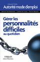 Gérer les personnalités difficiles au quotidien De Daniel Feisthammel, Catherine Isasa et Pierre Massot - Editions d'Organisation