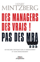 Des managers des vrais ! Pas des MBA De Henry Mintzberg - Editions d'Organisation