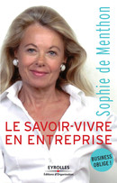 Le savoir-vivre en entreprise De Sophie de Menthon - Editions d'Organisation