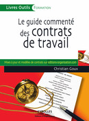 Le guide commenté des contrats de travail De Christian Goux - Editions d'Organisation