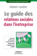 Le guide des relations sociales dans l'entreprise De Hubert Landier - Editions d'Organisation