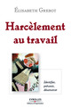 Harcèlement au travail De Elisabeth Grebot - Editions d'Organisation