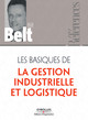 Les basiques de la gestion industrielle et logistique De Bill Belt - Editions d'Organisation