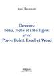 Devenez beau, riche et intelligent, avec PowerPoint, Excel et Word