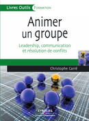 Animer un groupe De Christophe Carré - Editions d'Organisation