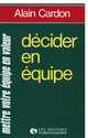 Décider en équipe De Alain Cardon - Editions d'Organisation
