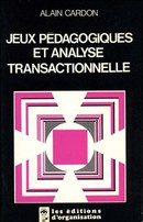 Jeux pédagogiques et analyse transactionnelle De Alain Cardon - Editions d'Organisation