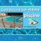 Construire soi-même sa piscine De Jean-Philippe Foray - Eyrolles