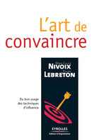 L'art de convaincre De Marie-Claude Nivoix, Philippe Lebreton et CSP Formation - Editions d'Organisation