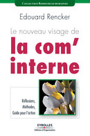 Le nouveau visage de la com' interne De Edouard Rencker - Editions d'Organisation
