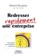 Redresser rapidement une entreprise De Michel Boulaire et Yves Rajaud - Editions d'Organisation