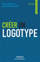 Créer un logotype De Jean-Jacques Urvoy et Pierre-Emmanuel Fardin - Editions d'Organisation
