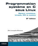 Programmation système en C sous Linux De Christophe Blaess - Eyrolles