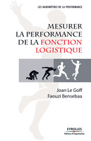 Mesurer la performance de la fonction logistique De Joan Le Goff et Faouzi Bensebaa - Editions d'Organisation
