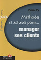 Méthodes et astuces pour... Manager ses clients De Pascal Py - Editions d'Organisation