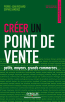Créer un point de vente De Pierre-Jean Richard et Sophie Sanchez - Editions d'Organisation
