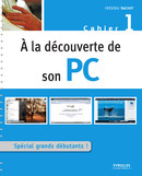 À la découverte de son PC - Cahier 1 De Frédéric Sachot - Éditions Eyrolles