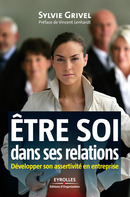 Etre soi dans ses relations De Sylvie Grivel - Editions d'Organisation
