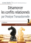 Désamorcer les conflits relationnels par l'analyse transactionnelle De Jean-Yves Fournier - Editions d'Organisation