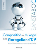 Composition et mixage avec GarageBand'09 De David A. Mary - Éditions Eyrolles