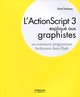 L'ActionScript 3 expliqué aux graphistes De David Tardiveau - Éditions Eyrolles