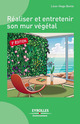 Réaliser et entretenir son mur végétal De Léon-Hugo Bonte - Éditions Eyrolles