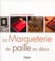 La marqueterie de paille en déco De Anne-Marie Choain-Degand - Éditions Eyrolles