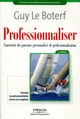 Professionnaliser De Guy Le Boterf - Editions d'Organisation