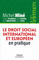 Le droit social international et européen en pratique De Michel Miné, Christine Boudineau, Anne Le Nouvel, Marie Mercat-Bruns et Bruno Silhol - Editions d'Organisation