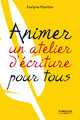 Animer un atelier d'écriture pour tous De Evelyne PLANTIER - Eyrolles