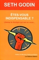 Etes-vous indispensable ? De Seth Godin - Les Editions Diateino
