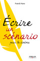 Ecrire un scénario pour le cinéma De Franck Haro - Eyrolles