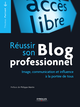 Réussir son blog professionnel De Thomas Parisot - Éditions Eyrolles