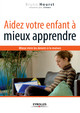 Aidez votre enfant à mieux apprendre De Bruno Hourst et  Jilème - Eyrolles