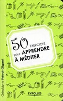 50 exercices pour apprendre à méditer De Géraldyne Prévot-Gigant - Eyrolles