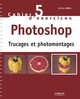 Cahier n°5 d'exercices Photoshop - Trucages et photomontages De Pascal Curtil - Eyrolles
