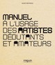 Manuel à l'usage des artistes débutants et amateurs De Alexis Argyroglo - Eyrolles