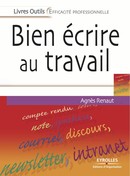 Bien écrire au travail De Agnès Renaut - Editions d'Organisation