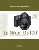 Le Nikon D5100 De Jean-Marie Sepulchre - Eyrolles