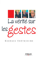 La vérité sur les gestes De Georges Chétochine - Eyrolles
