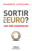 Sortir de l'Euro ? De Evariste Lefeuvre - Editions d'Organisation