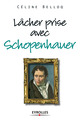 Lâcher prise avec Schopenhauer De Céline Belloq - Eyrolles