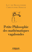 Petite philosophie des mathématiques vagabondes De Luc de Brabandere et Christophe Ribesse - Eyrolles