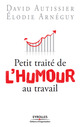 Petit traité de l'humour au travail De David Autissier et Élodie Arnéguy - Editions d'Organisation