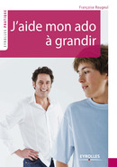 J'aide mon ado à grandir De Françoise Rouguel - Editions d'Organisation