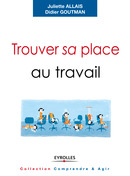 Trouver sa place au travail De Juliette Allais et Didier Goutman - Editions d'Organisation
