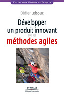 Développer un produit innovant avec les méthodes agiles De Didier Lebouc - Editions d'Organisation