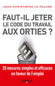 Faut-il jeter le Code du travail aux orties De Jean-Christophe Le Feuvre - Eyrolles