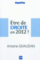 Être de Droite en 2012 ! De Antoine Givaudan - A2C médias